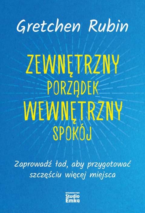Zewnętrzny porządek, wewnętrzny spokój. Zaprowadź ład, aby przygotować szczęściu więcej miejsca Zewnętrzny porządek, wewnętrzny spokój. Zaprowadź ład, aby przygotować szczęściu więcej miejsca