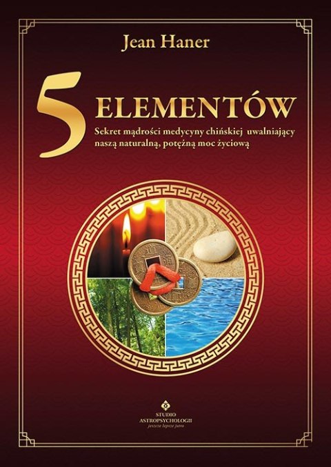 5 elementów. Sekret mądrości medycyny chińskiej uwalniający naszą naturalną, potężną moc życiową 5 elementów. Sekret mądrości medycyny chińskiej uwalniający naszą naturalną, potężną moc życiową