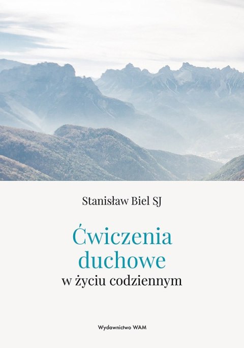 Ćwiczenia duchowe w życiu codziennym Ćwiczenia duchowe w życiu codziennym