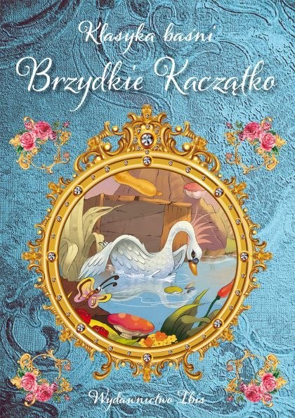 Klasyka baśni. Brzydkie Kaczątko Klasyka baśni. Brzydkie Kaczątko