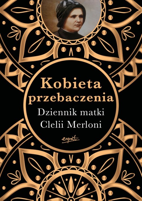 Kobieta przebaczenia. Dziennik matki Clelii Merloni Kobieta przebaczenia. Dziennik matki Clelii Merloni