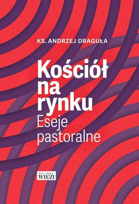 Kościół na rynku. Eseje pastoralne Kościół na rynku. Eseje pastoralne
