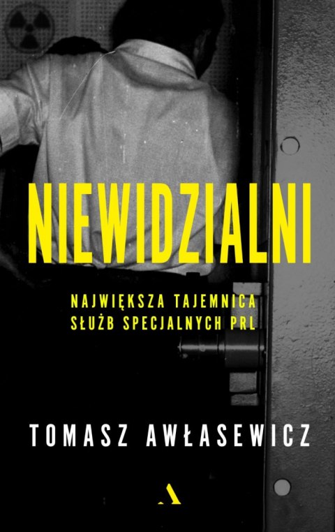Niewidzialni. Największa tajemnica służb specjalnych PRL Niewidzialni. Największa tajemnica służb specjalnych PRL