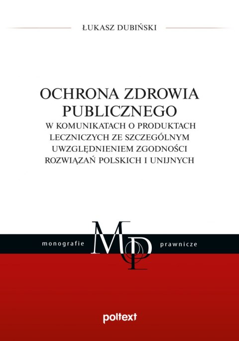 Ochrona zdrowia publicznego w komunikatach o produktach leczniczych ze szczególnym uwzględnieniem zgodności rozwiązań polskich i Ochrona zdrowia publicznego w komunikatach o produktach leczniczych ze szczególnym uwzględnieniem zgodności rozwiązań polskich i