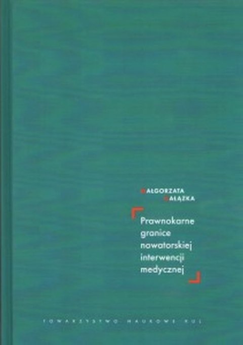 Prawnokarne granice nowatorskiej interwencji medycznej Prawnokarne granice nowatorskiej interwencji medycznej