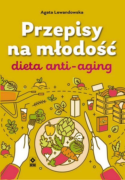 Przepisy na młodość Dieta anti-aging wyd. 2021 Przepisy na młodość Dieta anti-aging wyd. 2021