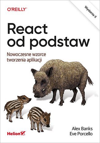 React od podstaw. Nowoczesne wzorce tworzenia aplikacji wyd. 2 React od podstaw. Nowoczesne wzorce tworzenia aplikacji wyd. 2