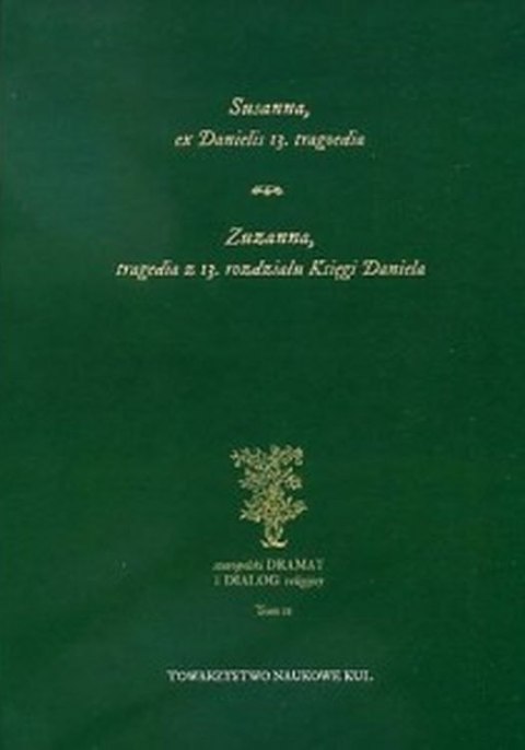 Susanna, ex Danielis 13. tragoedia. Zuzanna, tragedia z 13 rozdziału Księgi Daniela Susanna, ex Danielis 13. tragoedia. Zuzanna, tragedia z 13 rozdziału Księgi Daniela