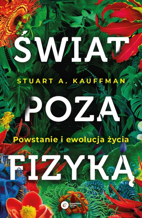 Świat poza fizyką. Powstanie i ewolucja życia Świat poza fizyką. Powstanie i ewolucja życia