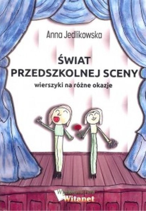 Świat przedszkolnej sceny. Wierszyki na różne okazje Świat przedszkolnej sceny. Wierszyki na różne okazje