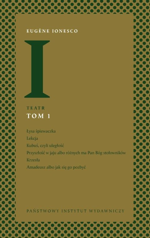 Teatr. Łysa śpiewaczka, Lekcja, Kubuś, czyli uległość Przyszłość w jaju, Krzesła, Amadeusz. Tom 1 wyd. 2 Teatr. Łysa śpiewaczka, Lekcja, Kubuś, czyli uległość Przyszłość w jaju, Krzesła, Amadeusz. Tom 1 wyd. 2