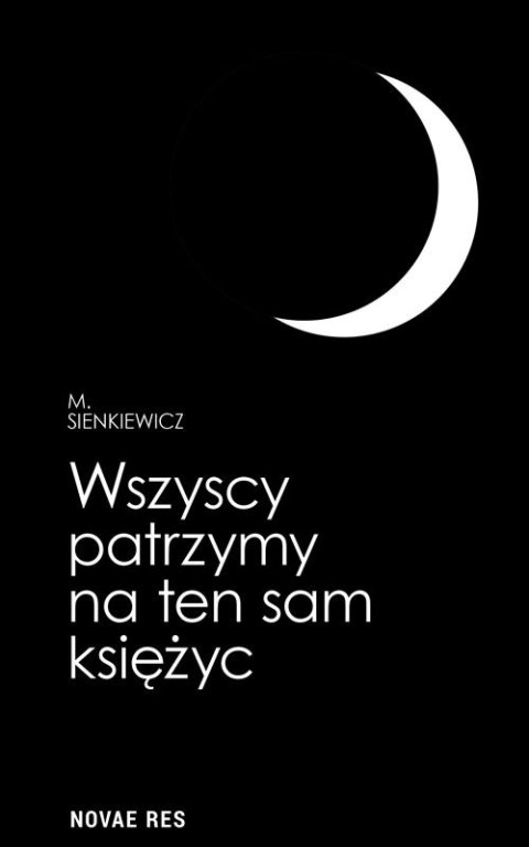 Wszyscy patrzymy na ten sam księżyc Wszyscy patrzymy na ten sam księżyc