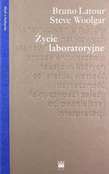 Życie laboratoryjne. Konstruowanie faktów naukowych Życie laboratoryjne. Konstruowanie faktów naukowych
