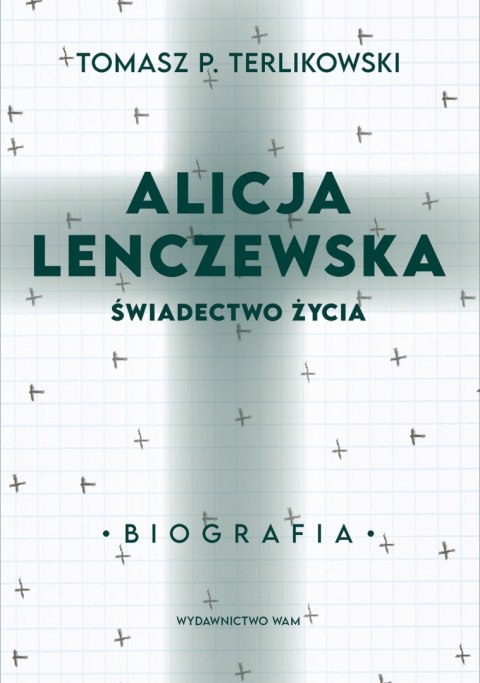 Alicja Lenczewska. Świadectwo życia Alicja Lenczewska. Świadectwo życia