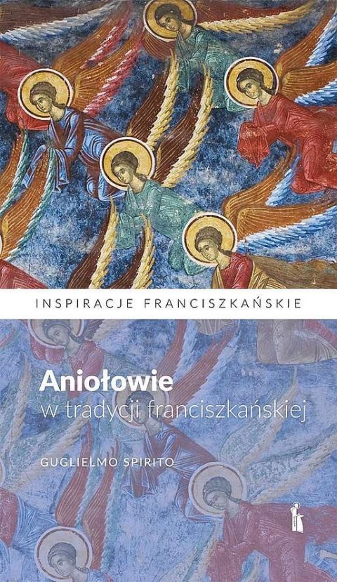 Aniołowie w tradycji franciszkańskiej Aniołowie w tradycji franciszkańskiej