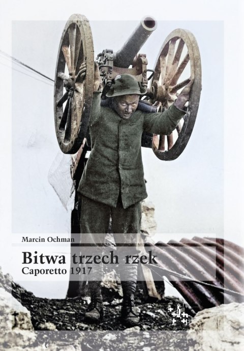 Bitwa trzech rzek Caporetto 1917 Bitwa trzech rzek Caporetto 1917