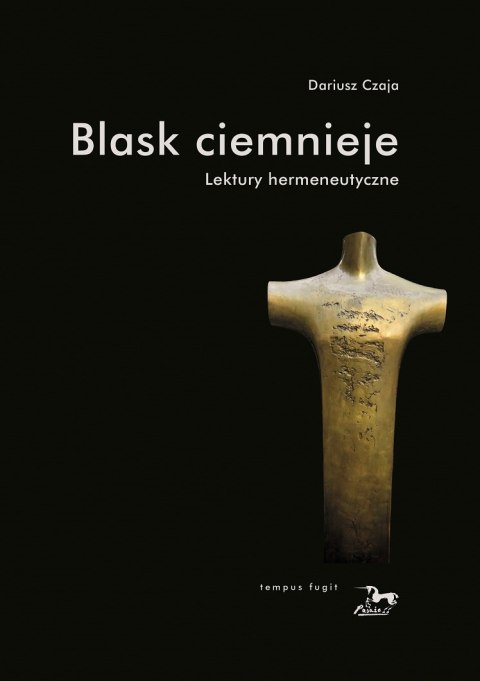 Blask ciemnieje. Lektury hermeneutyczne Blask ciemnieje. Lektury hermeneutyczne