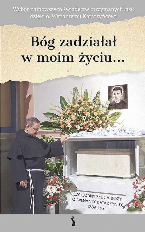 Bóg zadziałał w moim życiu... dzięki Ojcu Wenantemu Bóg zadziałał w moim życiu... dzięki Ojcu Wenantemu