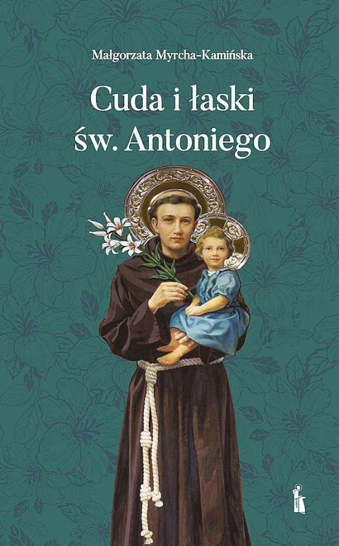 Cuda i łaski św. Antoniego Cuda i łaski św. Antoniego