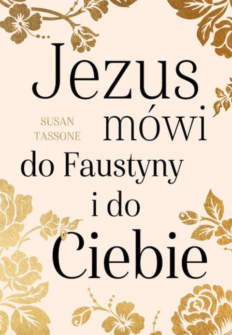 Jezus mówi do Faustyny i do Ciebie Jezus mówi do Faustyny i do Ciebie