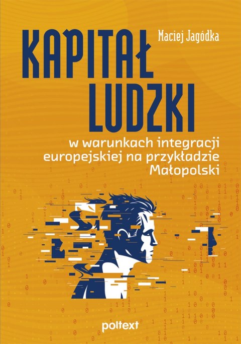 Kapitał ludzki w warunkach integracji europejskiej na przykładzie Małopolski Kapitał ludzki w warunkach integracji europejskiej na przykładzie Małopolski