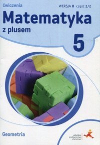 Matematyka z plusem ćwiczenia dla klasy 5 geometria wersja b część 2 szkoła podstawowa Matematyka z plusem ćwiczenia dla klasy 5 geometria wersja b część 2 szkoła podstawowa