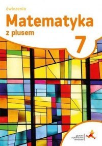 Matematyka z plusem ćwiczenia dla klasy 7 szkoła podstawowa Matematyka z plusem ćwiczenia dla klasy 7 szkoła podstawowa