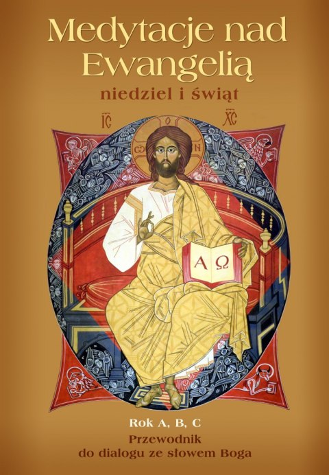 Medytacje nad Ewangelią niedziel i świąt rok A, B, C Medytacje nad Ewangelią niedziel i świąt rok A, B, C