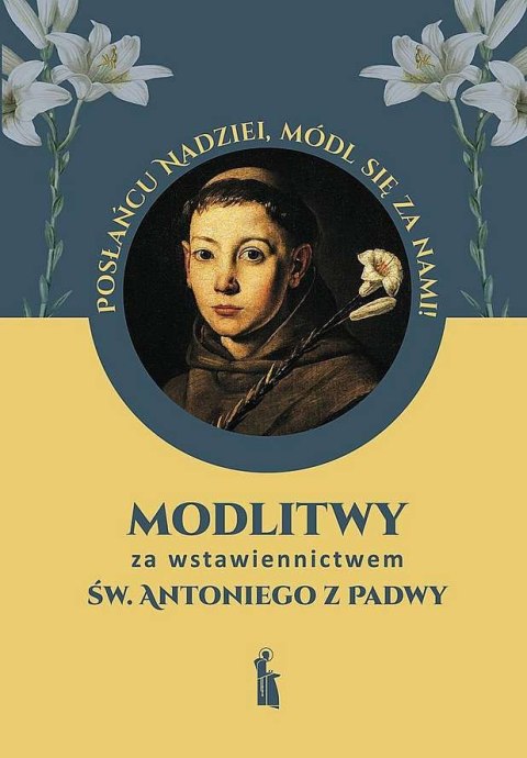 Modlitwy za wstawiennictwem św. Antoniego z Padwy Modlitwy za wstawiennictwem św. Antoniego z Padwy