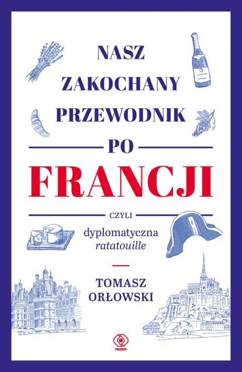 Nasz zakochany przewodnik po Francji czyli dyplomatyczna ratatouille Nasz zakochany przewodnik po Francji czyli dyplomatyczna ratatouille