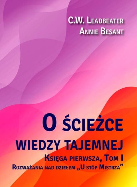 O ścieżce wiedzy tajemnej. Tom 1. Rozważania nad dziełem „U stóp Mistrza" O ścieżce wiedzy tajemnej. Tom 1. Rozważania nad dziełem „U stóp Mistrza"