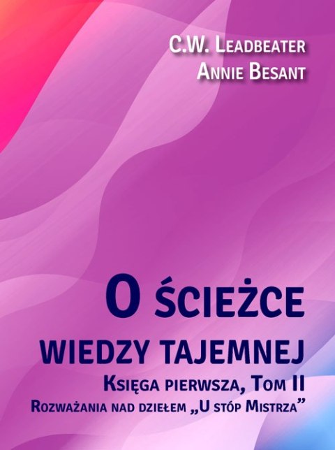 O ścieżce wiedzy tajemnej. Tom 2. Rozważania nad dziełem „U stóp Mistrza" O ścieżce wiedzy tajemnej. Tom 2. Rozważania nad dziełem „U stóp Mistrza"