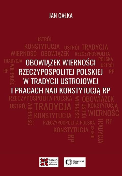 Obowiązek wierności Rzeczypospolitej Polskiej w tradycji ustrojowej i pracach nad Konstytucją RP Obowiązek wierności Rzeczypospolitej Polskiej w tradycji ustrojowej i pracach nad Konstytucją RP