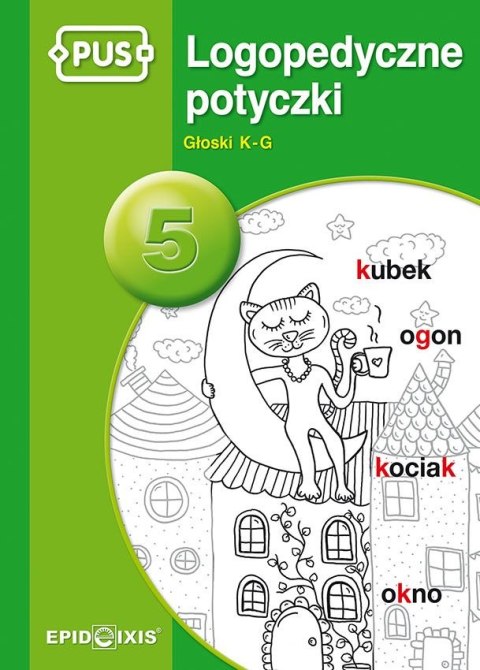 PUS LOgopedyczne potyczki 5 Głoski K-G PUS LOgopedyczne potyczki 5 Głoski K-G