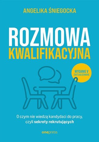 Rozmowa kwalifikacyjna. O czym nie wiedzą kandydaci do pracy, czyli sekrety rekrutujących wyd. 2022 Rozmowa kwalifikacyjna. O czym nie wiedzą kandydaci do pracy, czyli sekrety rekrutujących wyd. 2022