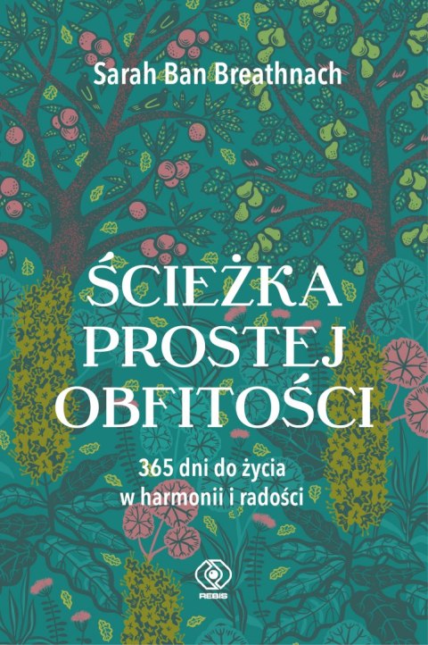 Ścieżka prostej obfitości. 365 dni do życia w harmonii i radości Ścieżka prostej obfitości. 365 dni do życia w harmonii i radości