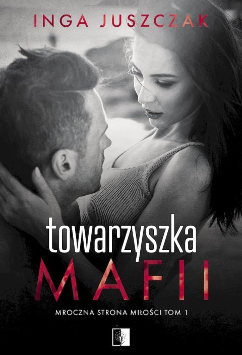 Towarzyszka Mafii. Mroczna strona miłości. Tom 1 Towarzyszka Mafii. Mroczna strona miłości. Tom 1