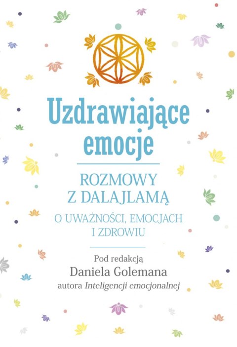 Uzdrawiające emocje. Rozmowy z Dalajlamą o uważności, emocjach i zdrowiu Uzdrawiające emocje. Rozmowy z Dalajlamą o uważności, emocjach i zdrowiu