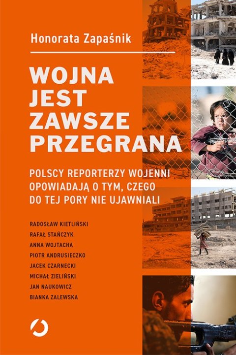 Wojna jest zawsze przegrana polscy reporterzy wojenni opowiadają o tym czego do tej pory nie ujawniali Wojna jest zawsze przegrana polscy reporterzy wojenni opowiadają o tym czego do tej pory nie ujawniali