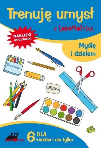 Zeszyt dla sześciolatków trenuję umysł z lokomotywą myślę i działam Zeszyt dla sześciolatków trenuję umysł z lokomotywą myślę i działam