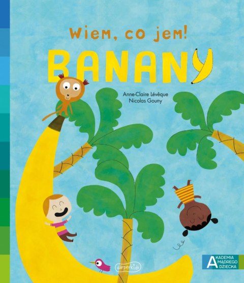 Banany. Akademia mądrego dziecka. Wiem, co jem! Banany. Akademia mądrego dziecka. Wiem, co jem!