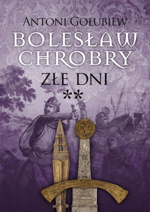 Złe dni **. Bolesław Chrobry. Tom 3. Część 2 Złe dni **. Bolesław Chrobry. Tom 3. Część 2