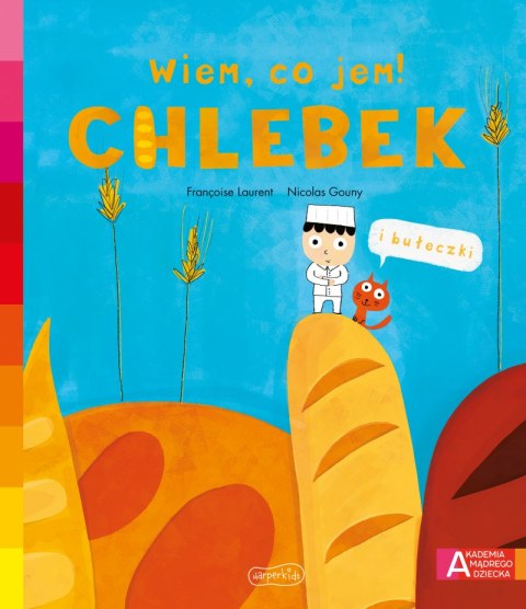 Chlebek. Akademia mądrego dziecka. Wiem, co jem! Chlebek. Akademia mądrego dziecka. Wiem, co jem!