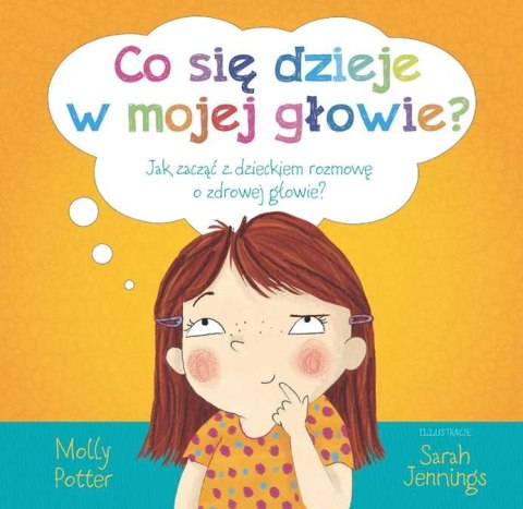 Co się dzieje w mojej głowie jak zacząć z dzieckiem rozmowę o zdrowej głowie Co się dzieje w mojej głowie jak zacząć z dzieckiem rozmowę o zdrowej głowie
