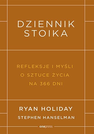 Dziennik stoika. Refleksje i myśli o sztuce życia na 366 dni Dziennik stoika. Refleksje i myśli o sztuce życia na 366 dni