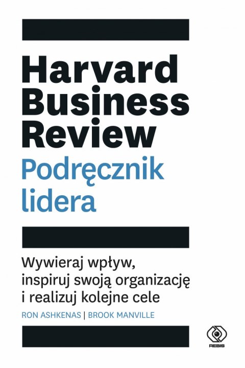 Harvard business review podręcznik lidera wywieraj wpływ inspiruj swoją organizację i realizuj kolejne cele Harvard business review podręcznik lidera wywieraj wpływ inspiruj swoją organizację i realizuj kolejne cele