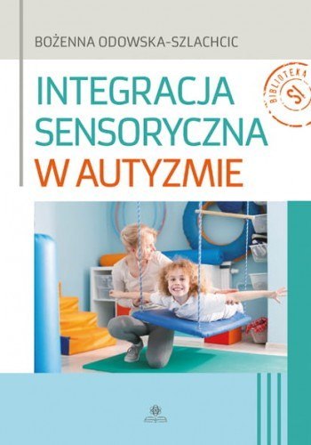 Integracja sensoryczna w autyzmie Integracja sensoryczna w autyzmie