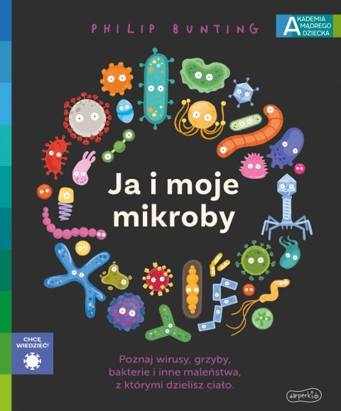 Ja i moje mikroby. Akademia mądrego dziecka. Chcę wiedzieć Ja i moje mikroby. Akademia mądrego dziecka. Chcę wiedzieć