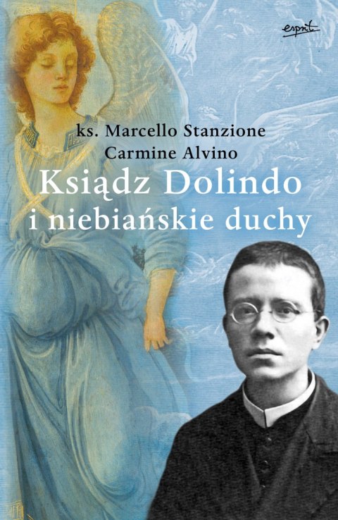 Ksiądz Dolindo i niebiańskie duchy Ksiądz Dolindo i niebiańskie duchy