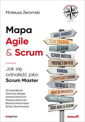Mapa Agile & Scrum. Jak się odnaleźć jako Scrum Master Mapa Agile & Scrum. Jak się odnaleźć jako Scrum Master